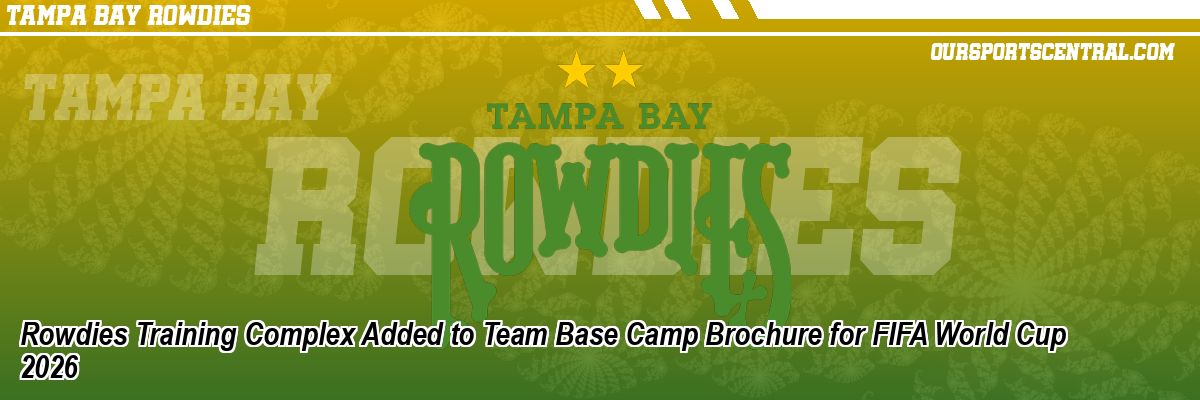 Rowdies Training Complex Added to Team Base Camp Brochure for FIFA World Cup 2026