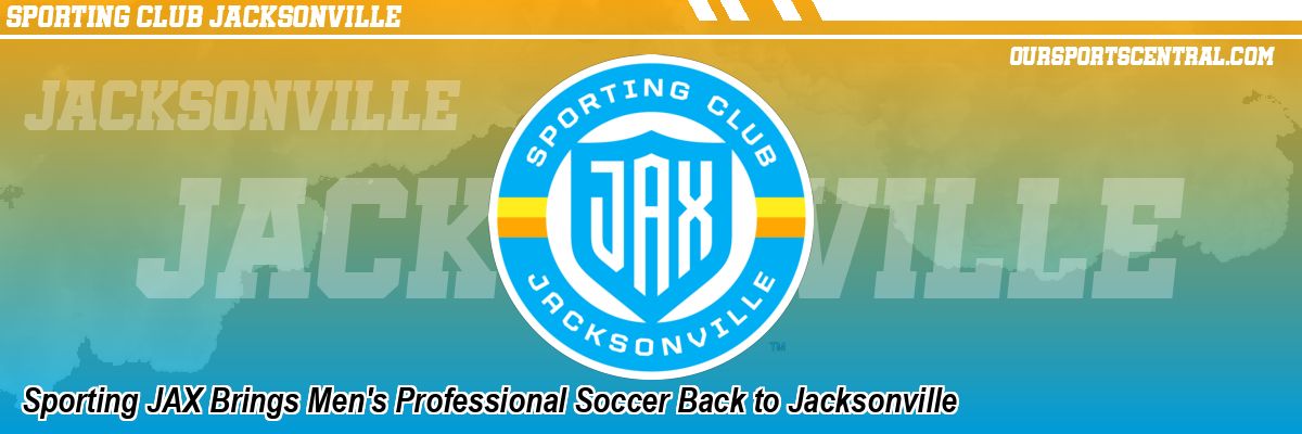 Sporting JAX Brings Men's Professional Soccer Back to Jacksonville