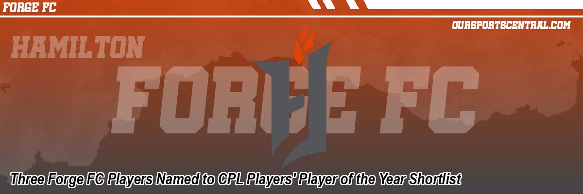 Three Forge FC Players Named to CPL Players' Player of the Year Shortlist