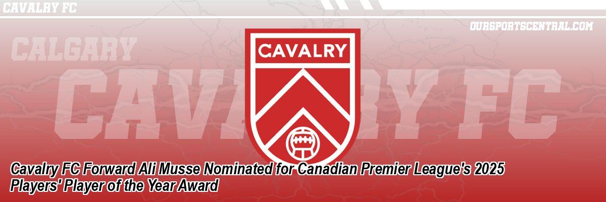 Cavalry FC Forward Ali Musse Nominated for Canadian Premier League's 2025 Players' Player of the Year Award