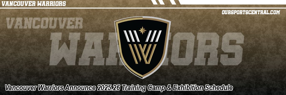 Vancouver Warriors Announce 2025.26 Training Camp & Exhibition Schedule