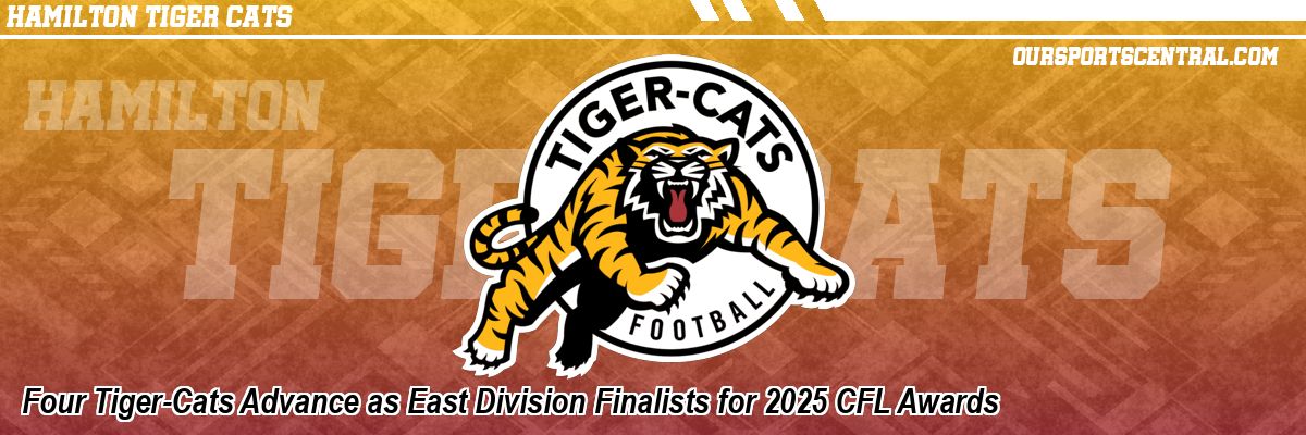 Four Tiger-Cats Advance as East Division Finalists for 2025 CFL Awards