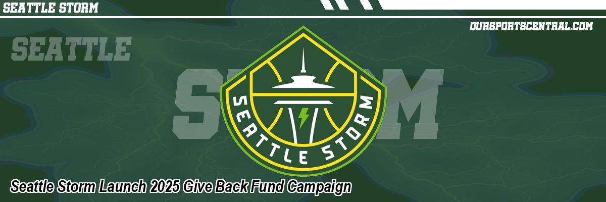 Seattle Storm Launch 2025 Give Back Fund Campaign
