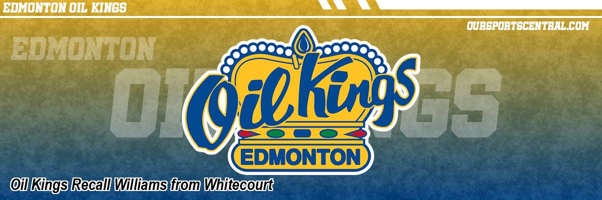 Oil Kings Recall Williams from Whitecourt