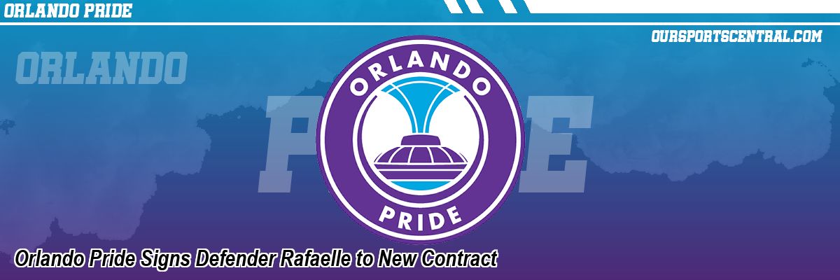 Orlando Pride Signs Defender Rafaelle to New Contract