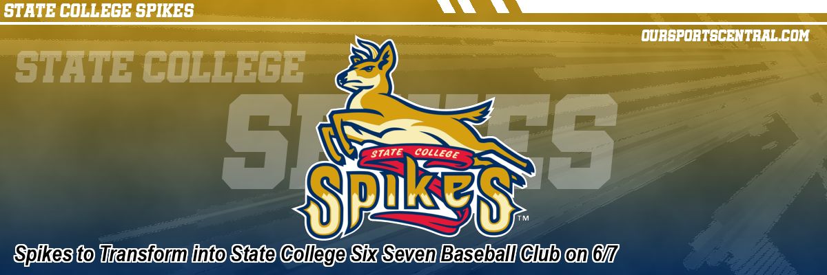 Spikes to Transform into State College Six Seven Baseball Club on 6/7