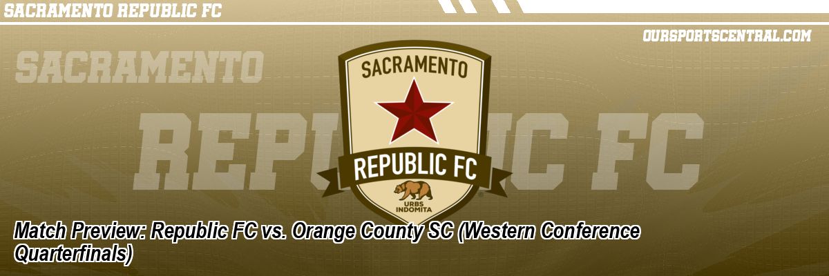 Match Preview: Republic FC vs. Orange County SC (Western Conference Quarterfinals)
