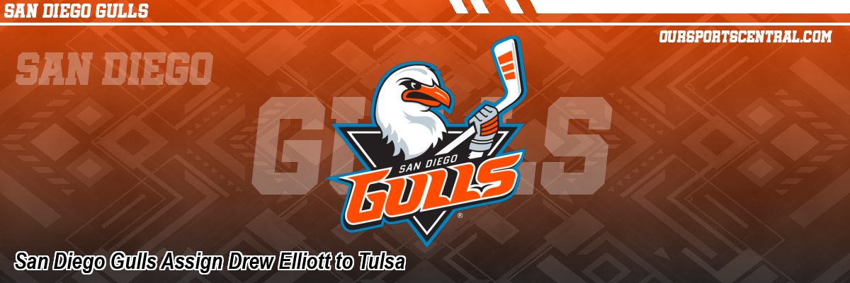 San Diego Gulls Assign Drew Elliott to Tulsa