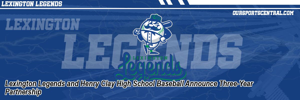 Lexington Legends and Henry Clay High School Baseball Announce Three-Year Partnership
