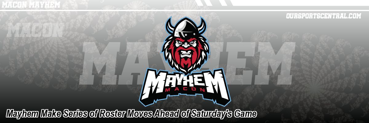Mayhem Make Series of Roster Moves Ahead of Saturday's Game