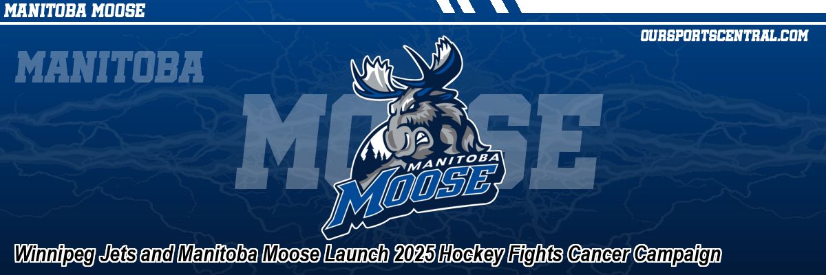 Winnipeg Jets and Manitoba Moose Launch 2025 Hockey Fights Cancer Campaign