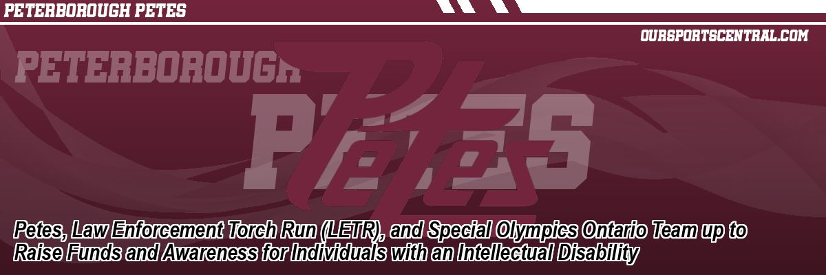 Petes, Law Enforcement Torch Run (LETR), and Special Olympics Ontario Team up to Raise Funds and Awareness for Individuals with an Intellectual Disability