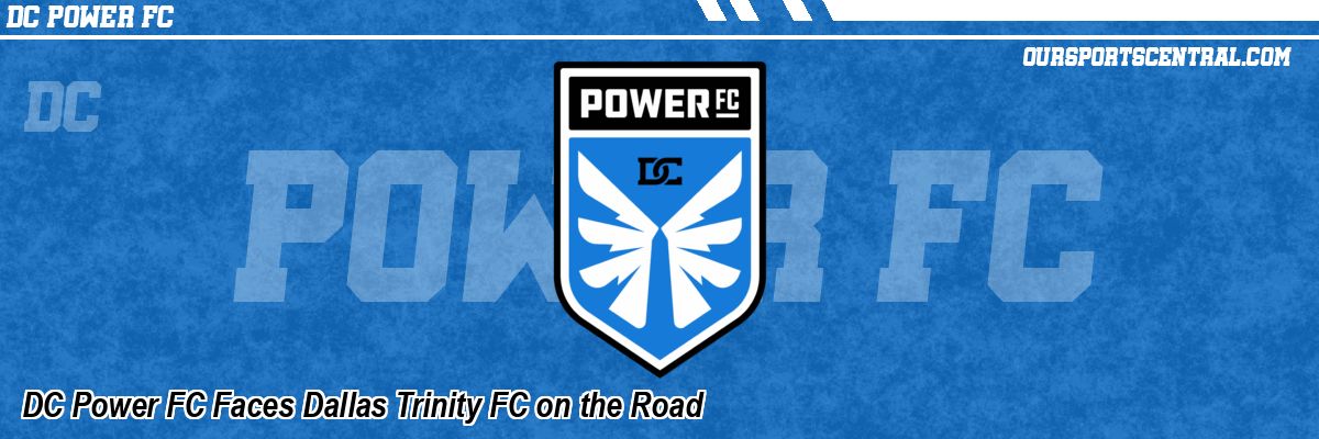 DC Power FC Faces Dallas Trinity FC on the Road