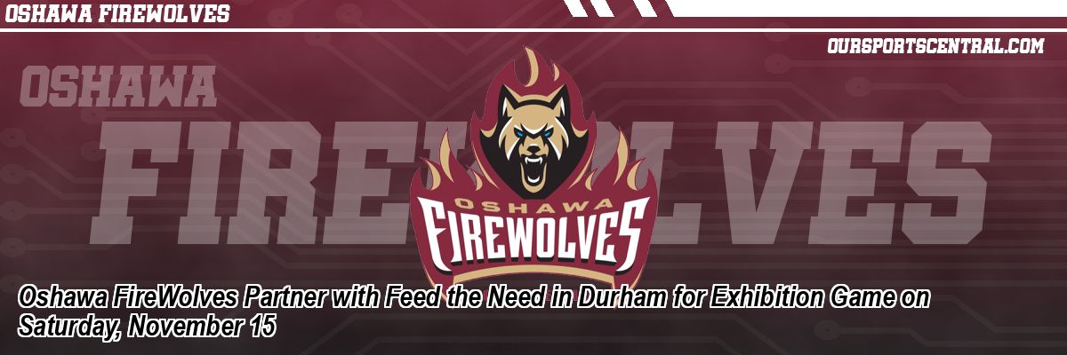 Oshawa FireWolves Partner with Feed the Need in Durham for Exhibition Game on Saturday, November 15