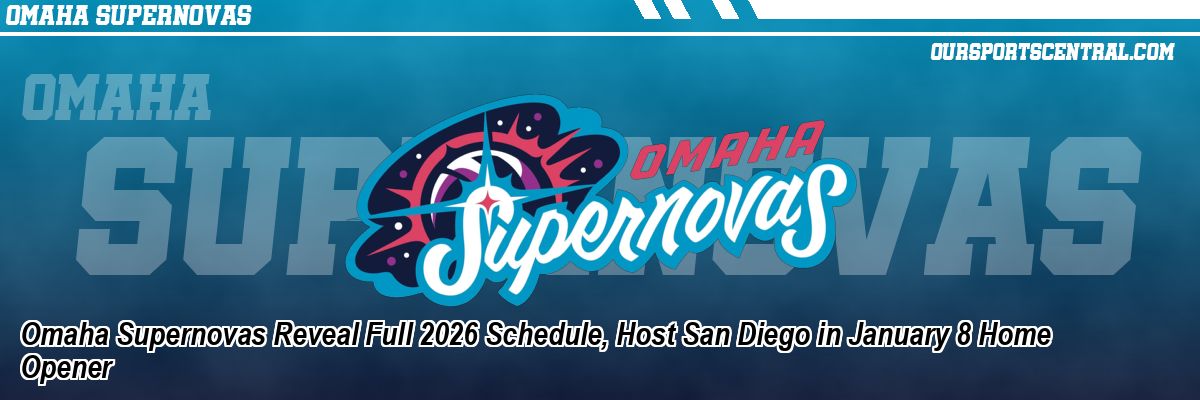 Omaha Supernovas Reveal Full 2026 Schedule, Host San Diego in January 8 Home Opener