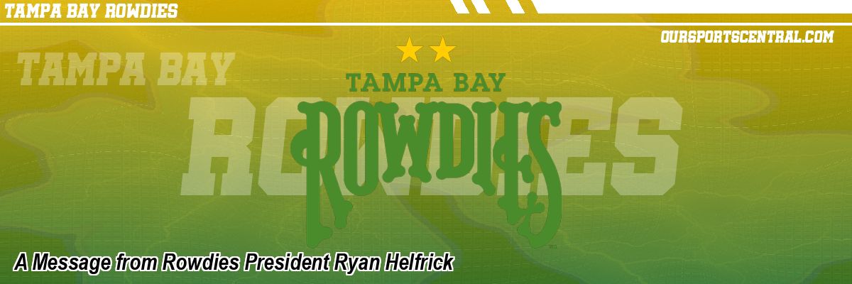 A Message from Rowdies President Ryan Helfrick