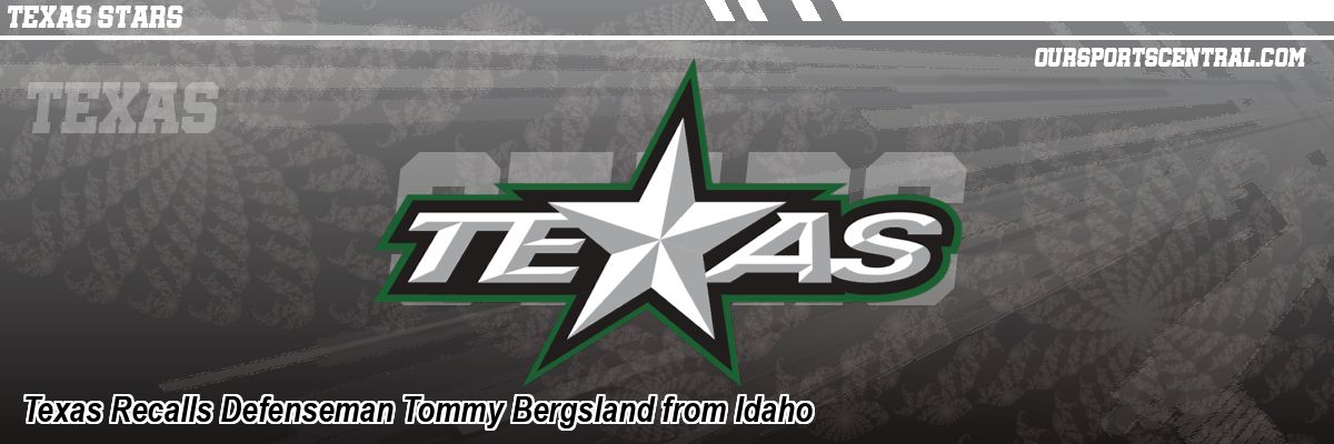 Texas Recalls Defenseman Tommy Bergsland from Idaho