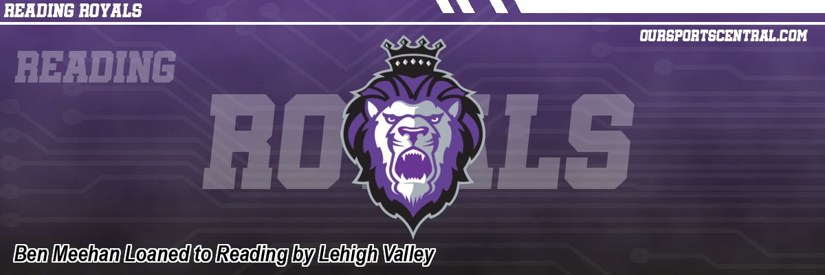 Ben Meehan Loaned to Reading by Lehigh Valley