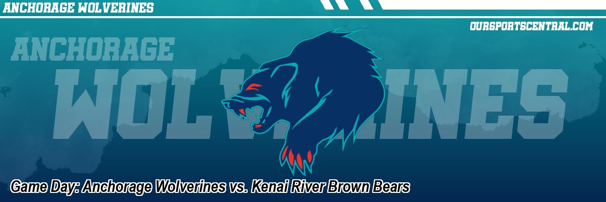 Game Day: Anchorage Wolverines vs. Kenai River Brown Bears
