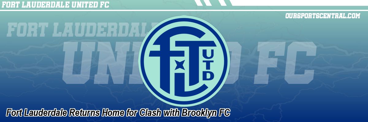 Fort Lauderdale Returns Home for Clash with Brooklyn FC