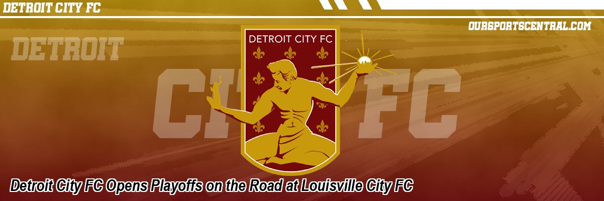 Detroit City FC Opens Playoffs on the Road at Louisville City FC