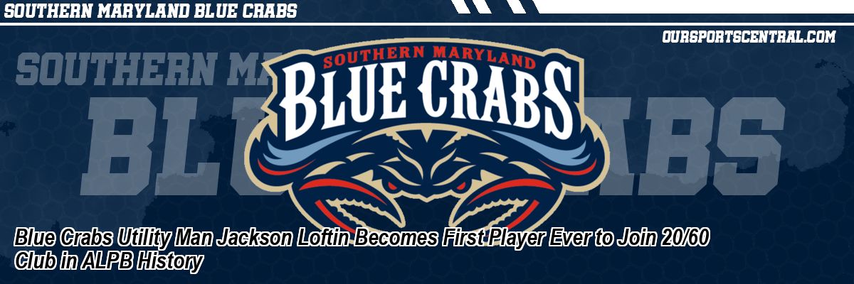 Blue Crabs Utility Man Jackson Loftin Becomes First Player Ever to Join 20/60 Club in ALPB History
