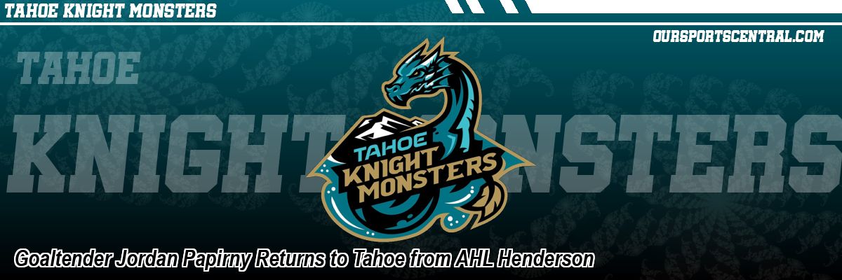 Goaltender Jordan Papirny Returns to Tahoe from AHL Henderson