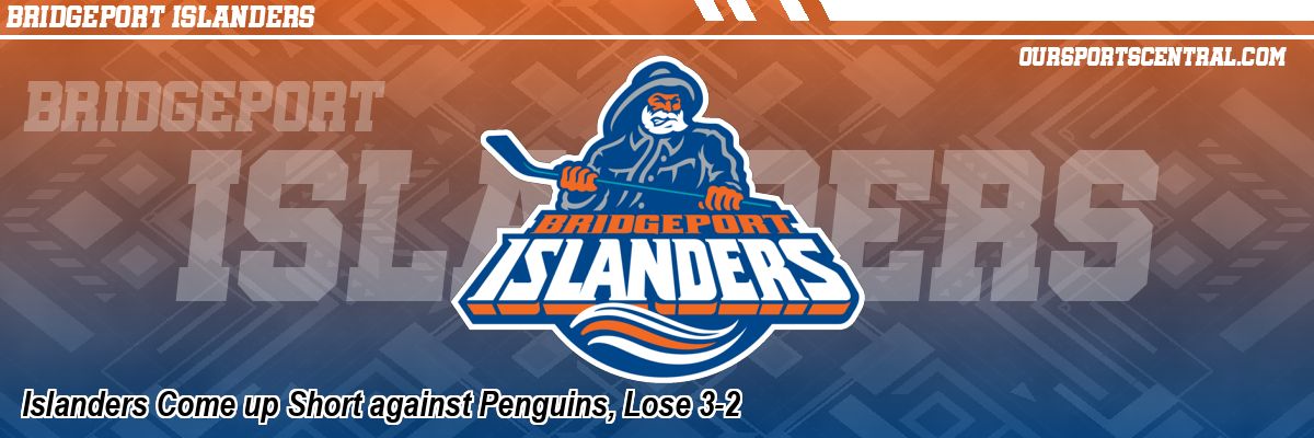 Islanders Come up Short against Penguins, Lose 3-2