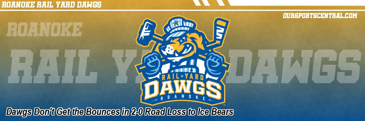 Dawgs Don't Get the Bounces in 2-0 Road Loss to Ice Bears