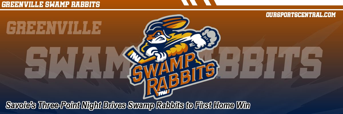 Savoie's Three-Point Night Drives Swamp Rabbits to First Home Win