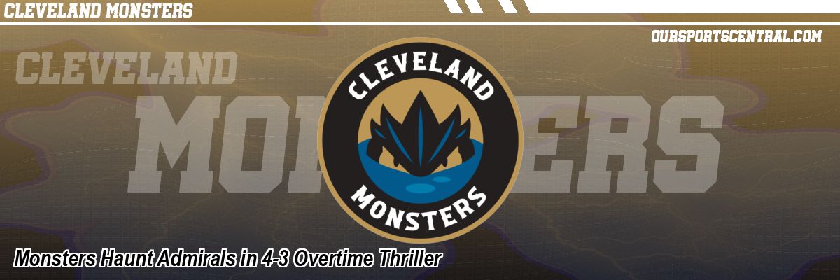 Monsters Haunt Admirals in 4-3 Overtime Thriller