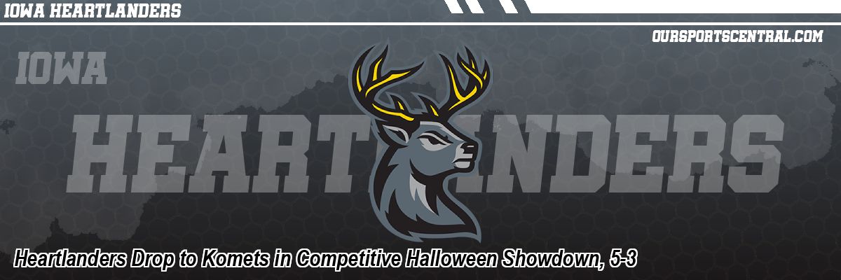 Heartlanders Drop to Komets in Competitive Halloween Showdown, 5-3