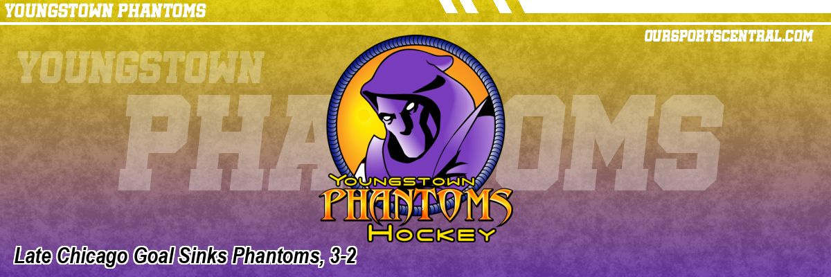 Late Chicago Goal Sinks Phantoms, 3-2