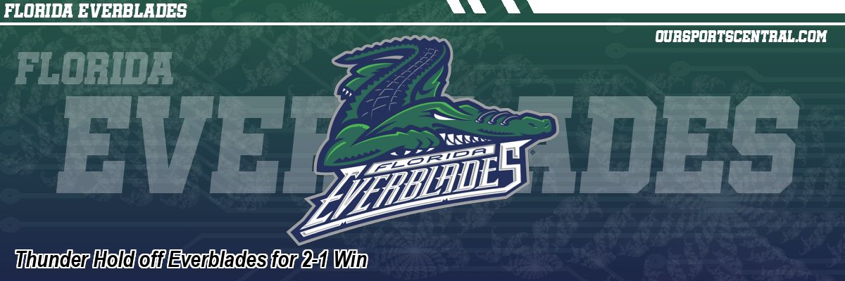 Thunder Hold off Everblades for 2-1 Win