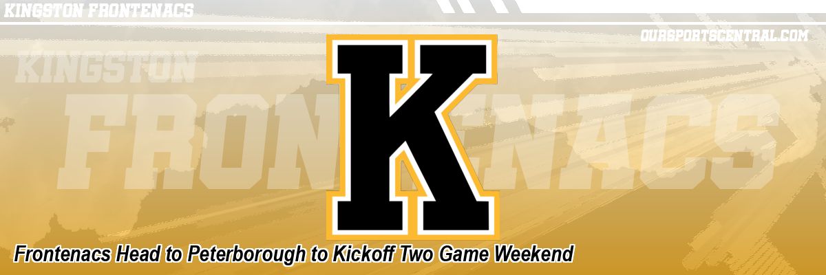 Frontenacs Head to Peterborough to Kickoff Two Game Weekend