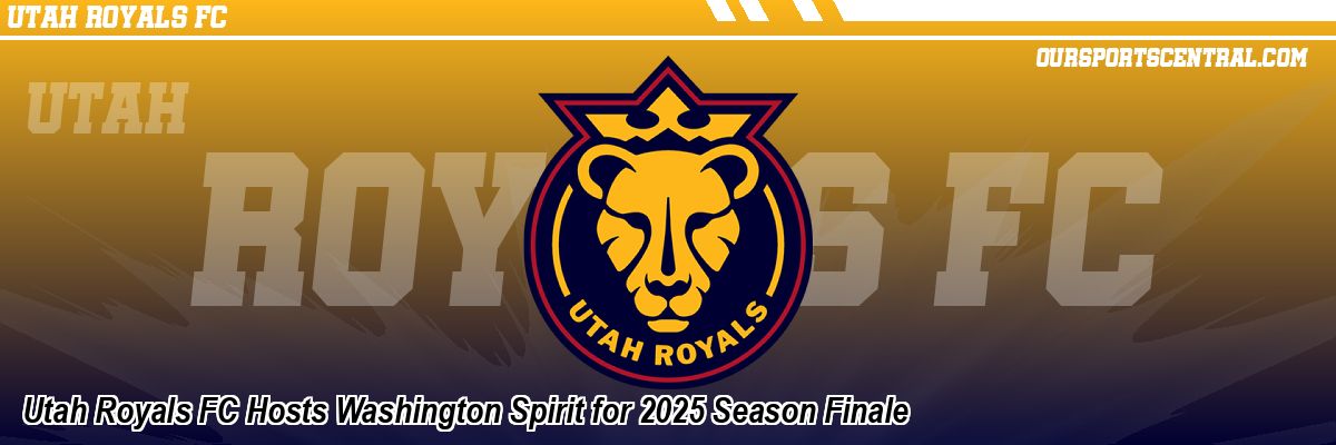 Utah Royals FC Hosts Washington Spirit for 2025 Season Finale