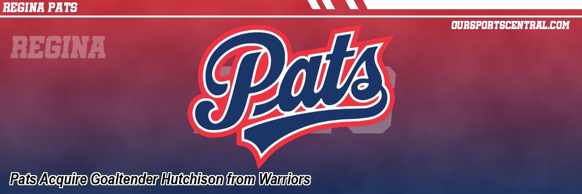 Pats Acquire Goaltender Hutchison from Warriors