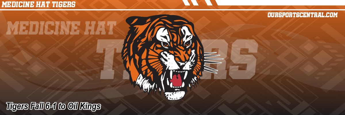 Tigers Fall 6-1 to Oil Kings