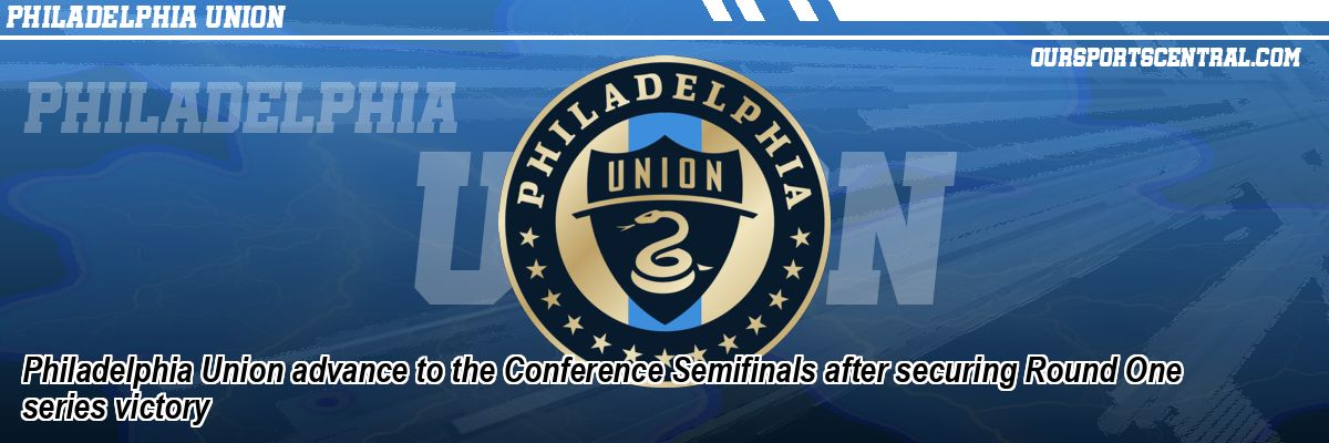 Philadelphia Union advance to the Conference Semifinals after securing Round One series victory