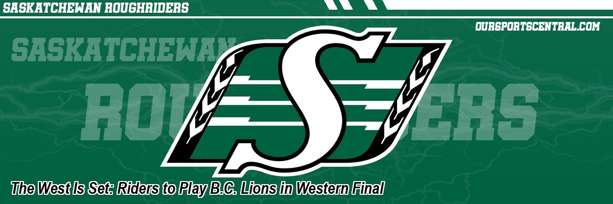The West Is Set: Riders to Play B.C. Lions in Western Final