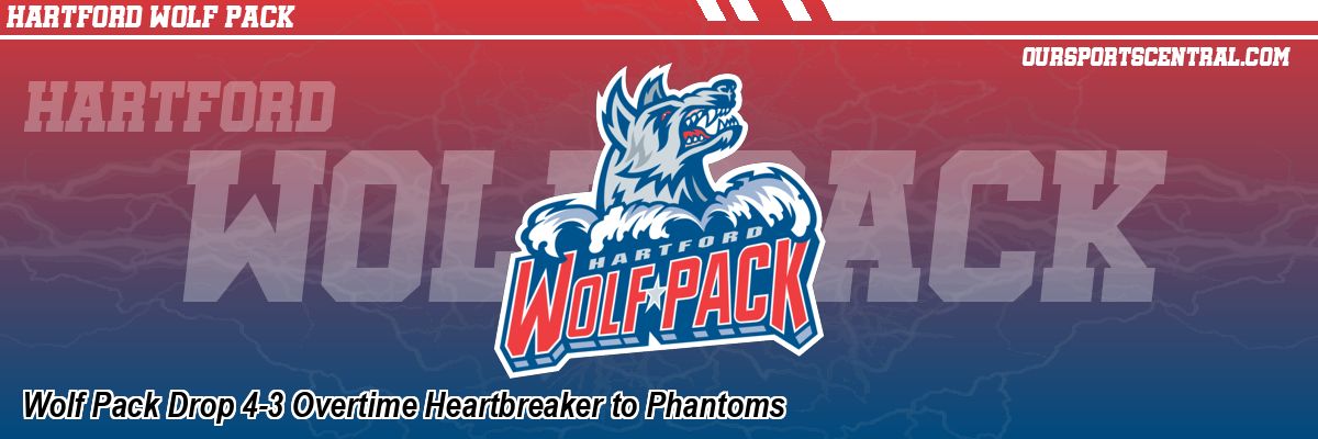 Wolf Pack Drop 4-3 Overtime Heartbreaker to Phantoms