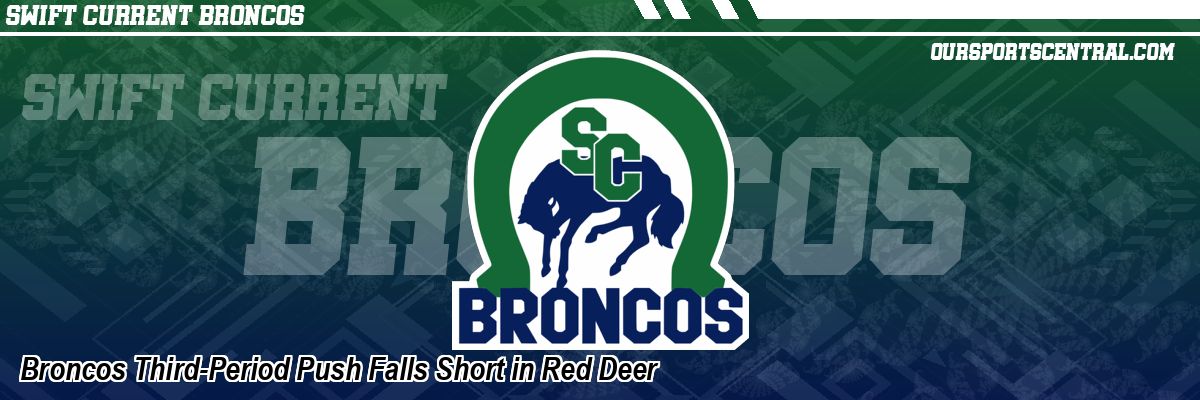 Broncos Third-Period Push Falls Short in Red Deer
