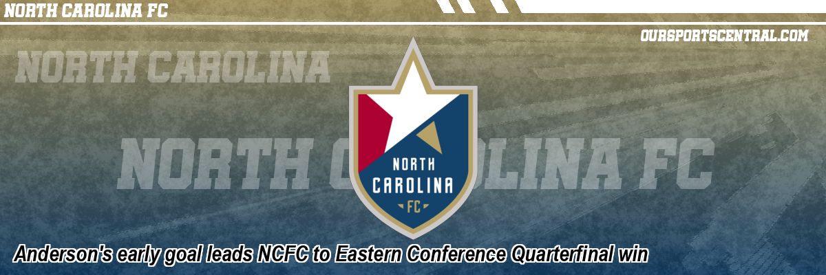 Anderson's early goal leads NCFC to Eastern Conference Quarterfinal win