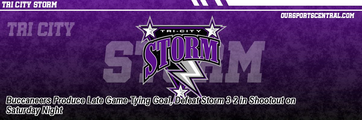 Buccaneers Produce Late Game-Tying Goal, Defeat Storm 3-2 in Shootout on Saturday Night