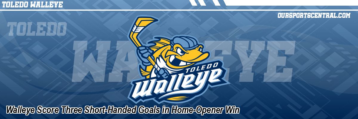 Walleye Score Three Short-Handed Goals in Home-Opener Win