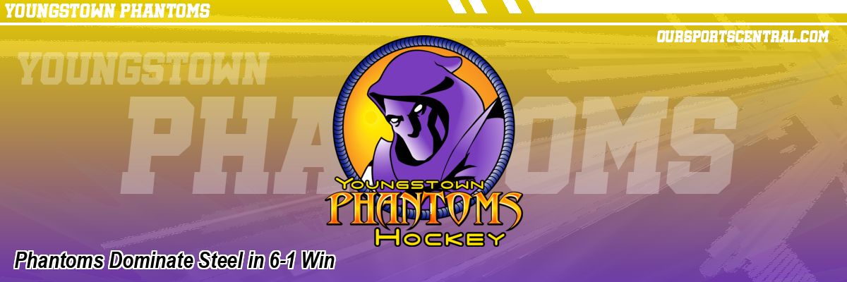 Phantoms Dominate Steel in 6-1 Win