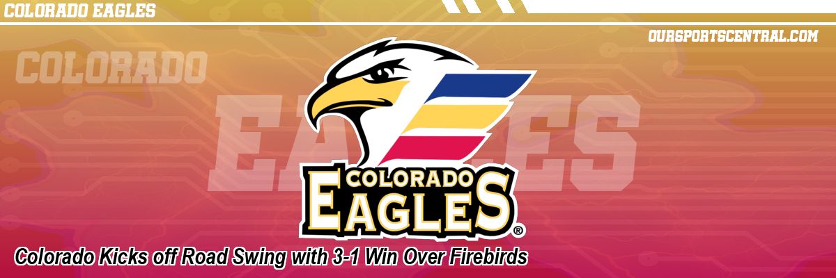 Colorado Kicks off Road Swing with 3-1 Win Over Firebirds