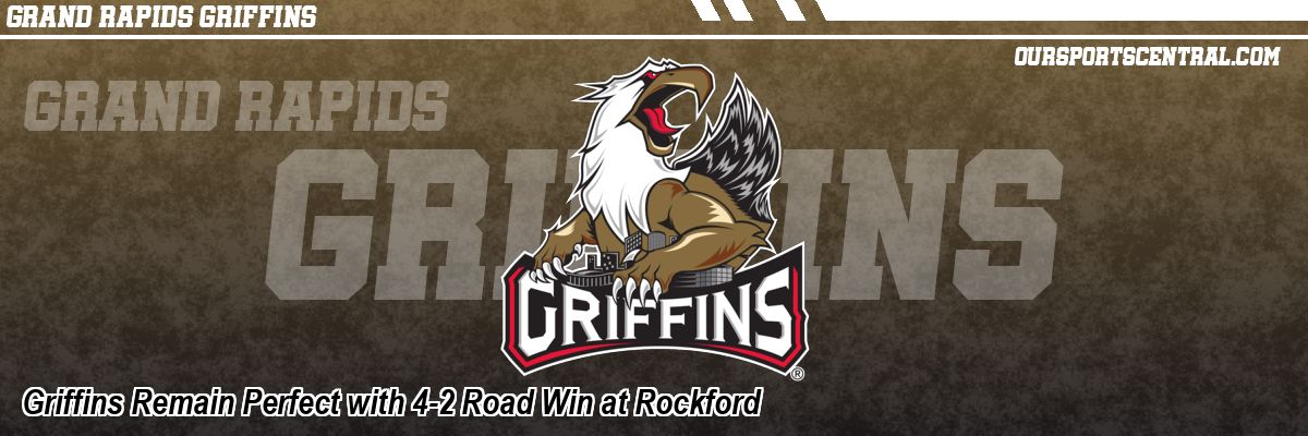 Griffins Remain Perfect with 4-2 Road Win at Rockford