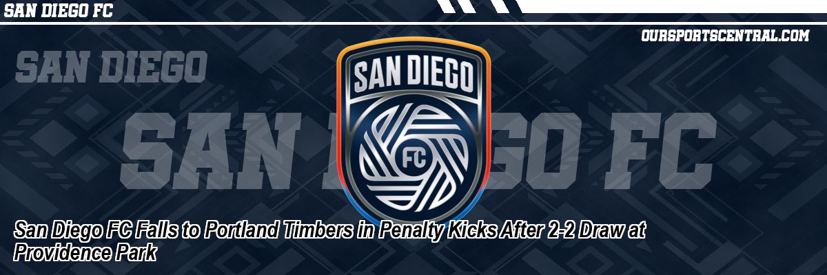San Diego FC Falls to Portland Timbers in Penalty Kicks After 2-2 Draw at Providence Park
