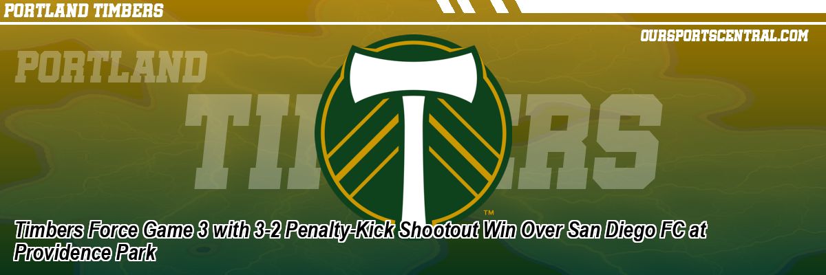 Timbers Force Game 3 with 3-2 Penalty-Kick Shootout Win Over San Diego FC at Providence Park